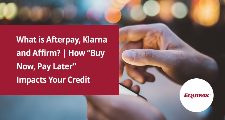 Hands hold a smartphone. Overlaid text reads “What is Afterpay, Klarna and Affirm? How “Buy Now, Pay Later” Impacts Your Credit”